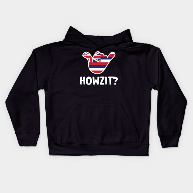 Howzit? Hawaiian greeting and shaka sign with the flag of Hawaii placed inside Kids Hoodie by RobiMerch
